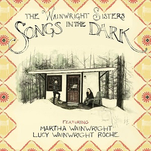 Wainwright sisters: Songs in the dark.